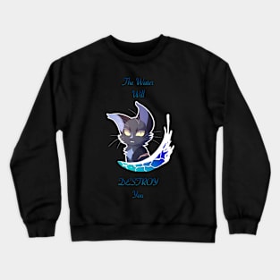 The Water will destroy you Crewneck Sweatshirt